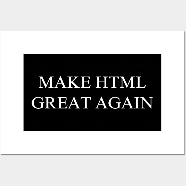 Make HTML Great Again Wall Art by coyoteandroadrunner